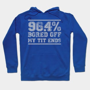 96.4% Bored of my Tit Ends Hoodie